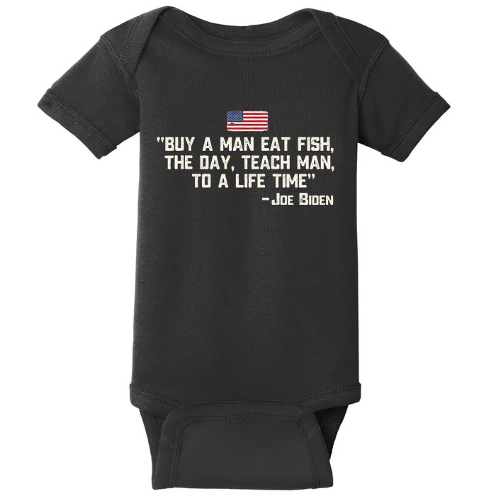 Buy a man eat fish the day teach man Joe Biden Quote Baby Bodysuit