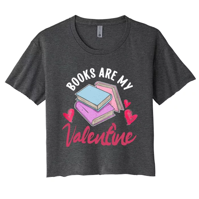 Books Are My Valentine Librarian Book Valentines Day Gift Women's Crop Top Tee