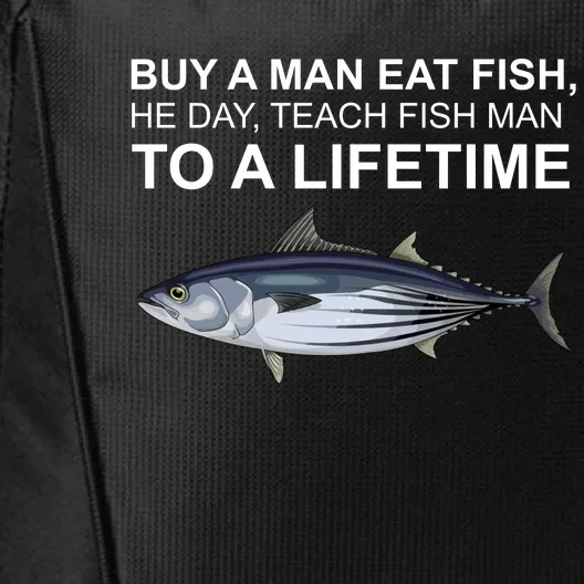 Buy A Man Eat Fish He Day Teach Fish Man To A Lifetime Funny Meme City Backpack