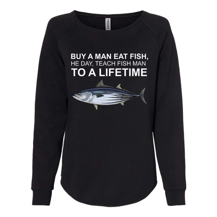 Buy A Man Eat Fish He Day Teach Fish Man To A Lifetime Funny Meme Womens California Wash Sweatshirt