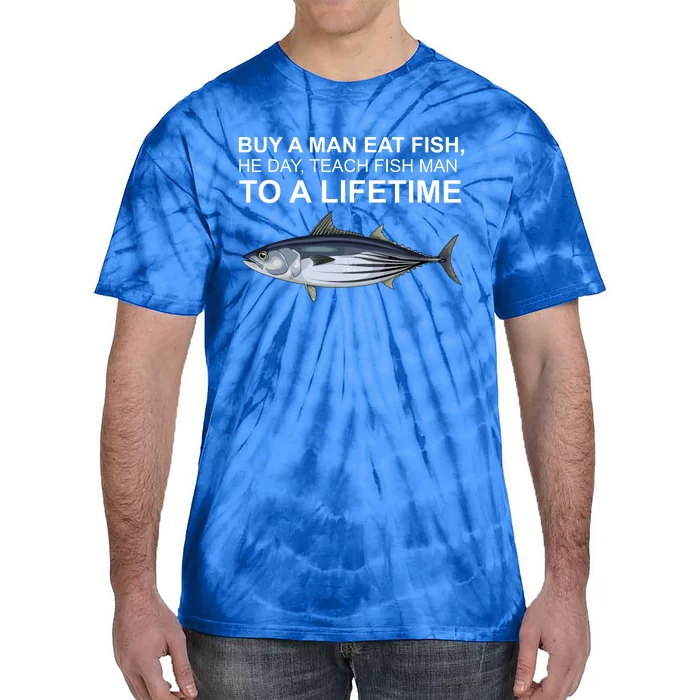 Buy A Man Eat Fish He Day Teach Fish Man To A Lifetime Funny Meme Tie-Dye T-Shirt