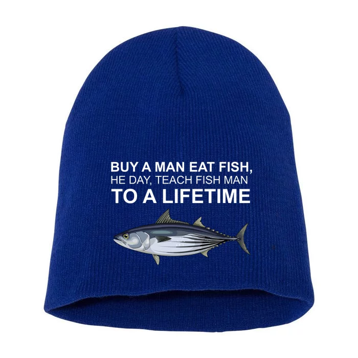 Buy A Man Eat Fish He Day Teach Fish Man To A Lifetime Funny Meme Short Acrylic Beanie