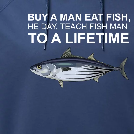 Buy A Man Eat Fish He Day Teach Fish Man To A Lifetime Funny Meme Performance Fleece Hoodie