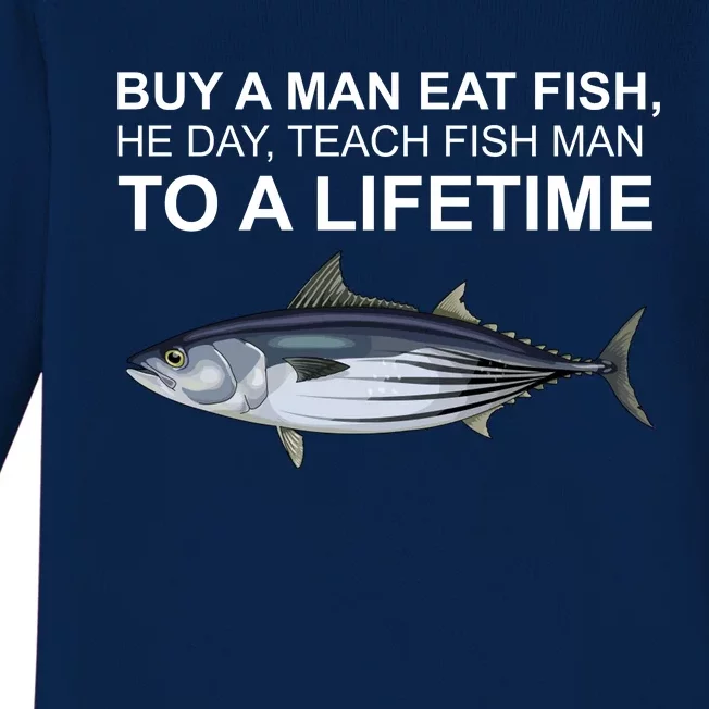 Buy A Man Eat Fish He Day Teach Fish Man To A Lifetime Funny Meme Baby Long Sleeve Bodysuit