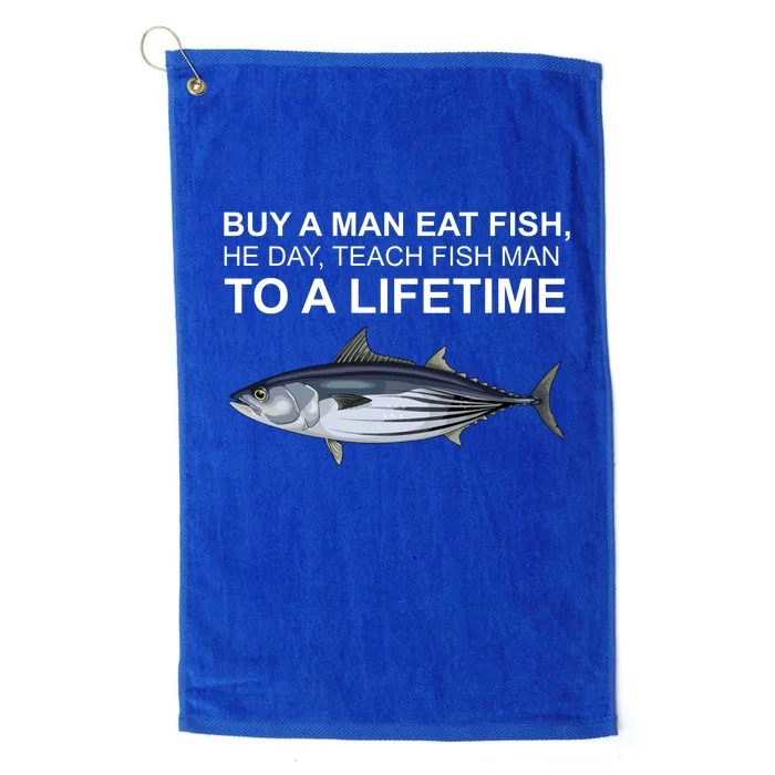 Buy A Man Eat Fish He Day Teach Fish Man To A Lifetime Funny Meme Platinum Collection Golf Towel