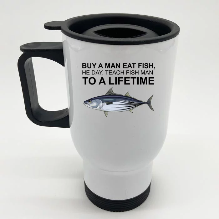 Buy A Man Eat Fish He Day Teach Fish Man To A Lifetime Funny Meme Front & Back Stainless Steel Travel Mug