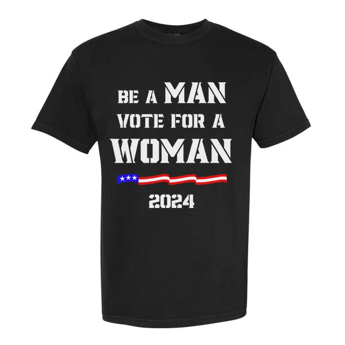 Be A Man Vote For A Woman Kamala Harris 2024 Walz Us Flag Garment-Dyed Heavyweight T-Shirt