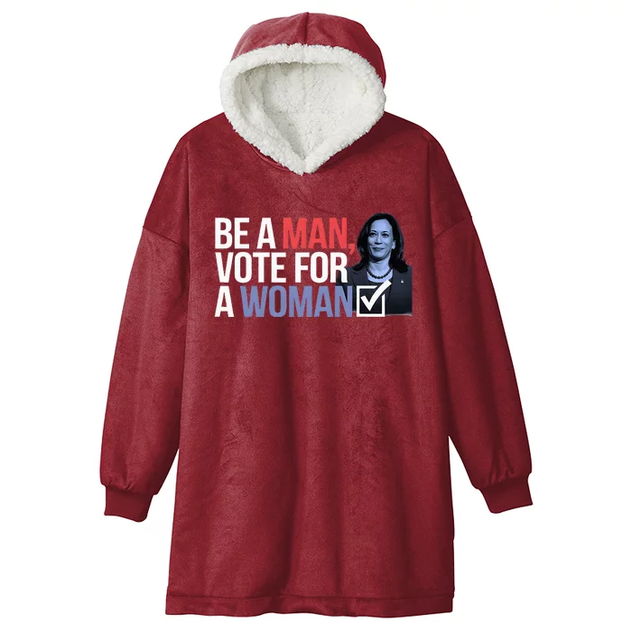 Be A Man Vote For A Woman Vote For Kamala Harris 2024 Hooded Wearable Blanket