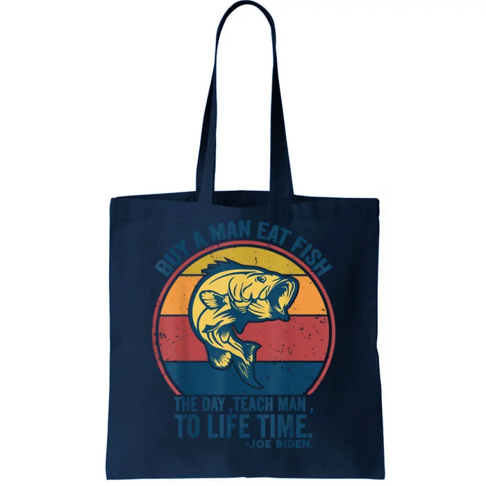 Buy A Man Eat Fish The Day Teach Man To Life Time Joe Biden Tote Bag