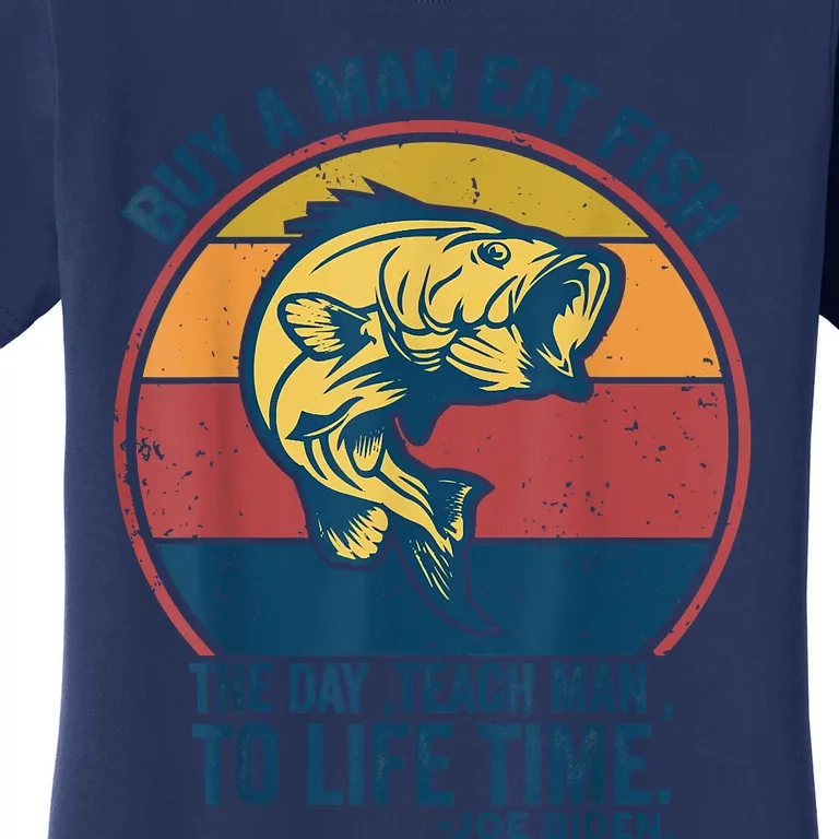 Buy A Man Eat Fish The Day Teach Man To Life Time Joe Biden Women's T-Shirt