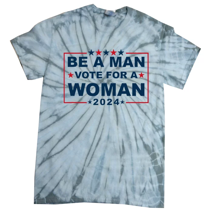 Be A Man Vote For A Woman Kamala Harris 2024 Tie-Dye T-Shirt