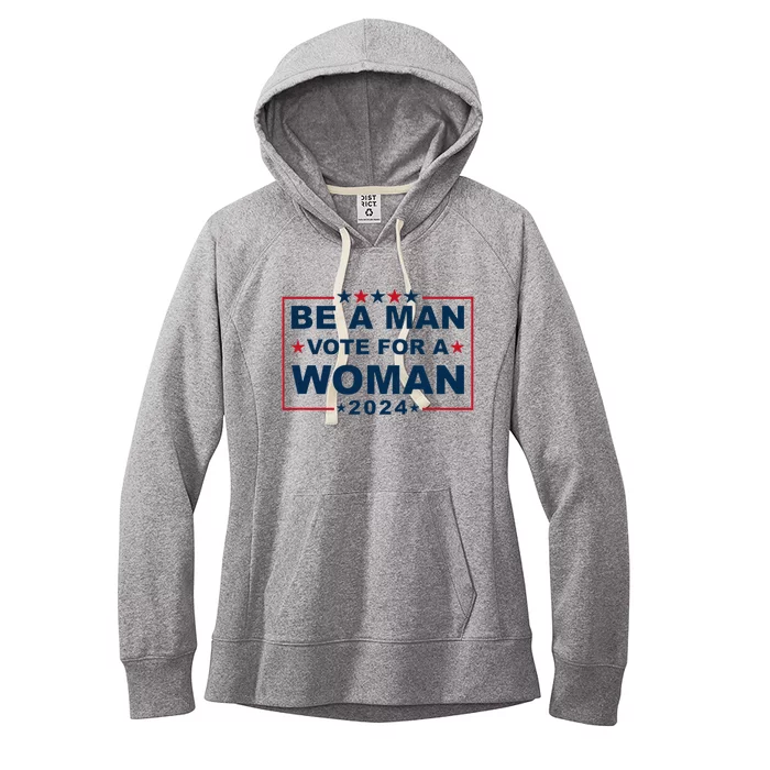 Be A Man Vote For A Woman Kamala Harris 2024 Women's Fleece Hoodie