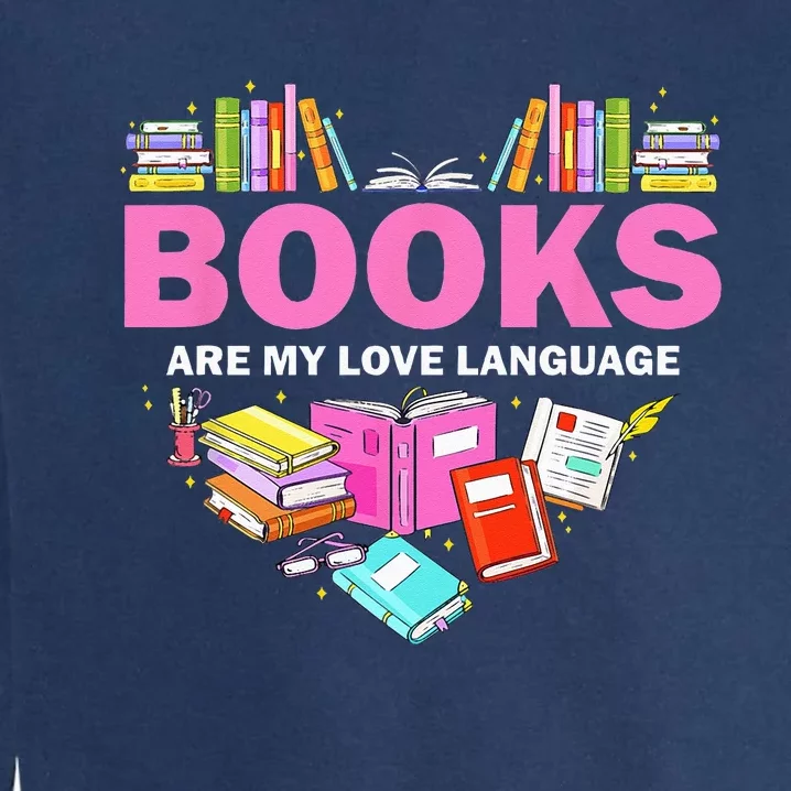 Books Are My Love Language Reading Lover Librarian Valentine Garment-Dyed Sweatshirt