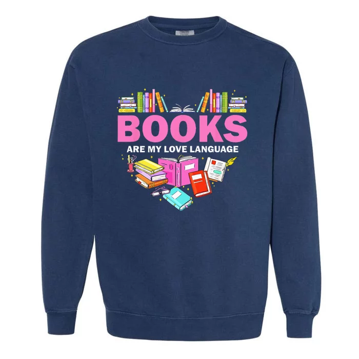 Books Are My Love Language Reading Lover Librarian Valentine Garment-Dyed Sweatshirt