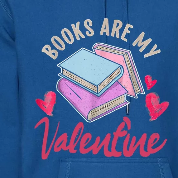 Books Are My Valentine Librarian Book Valentines Day Gift Premium Hoodie