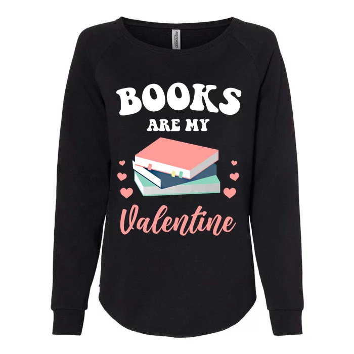 Books Are My Valentine Valentines Day Librarian Book Gift Womens California Wash Sweatshirt