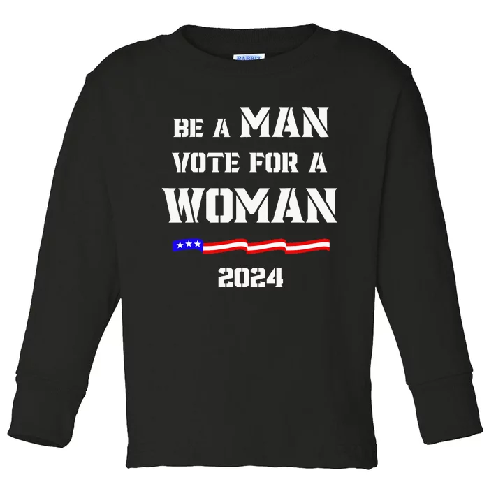 Be A Man Vote For A Woman Kamala Harris 2024 Toddler Long Sleeve Shirt