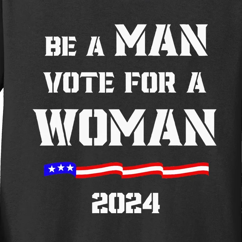 Be A Man Vote For A Woman Kamala Harris 2024 Kids Long Sleeve Shirt