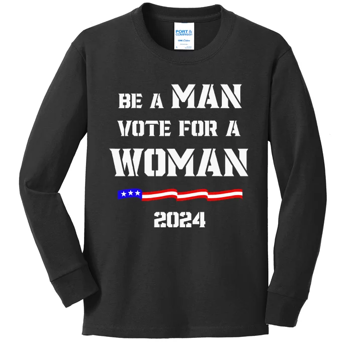 Be A Man Vote For A Woman Kamala Harris 2024 Kids Long Sleeve Shirt