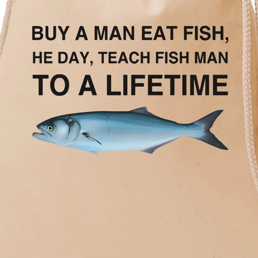 Buy A Man Eat Fish He Day Teach Fish Man To A Lifetime Drawstring Bag