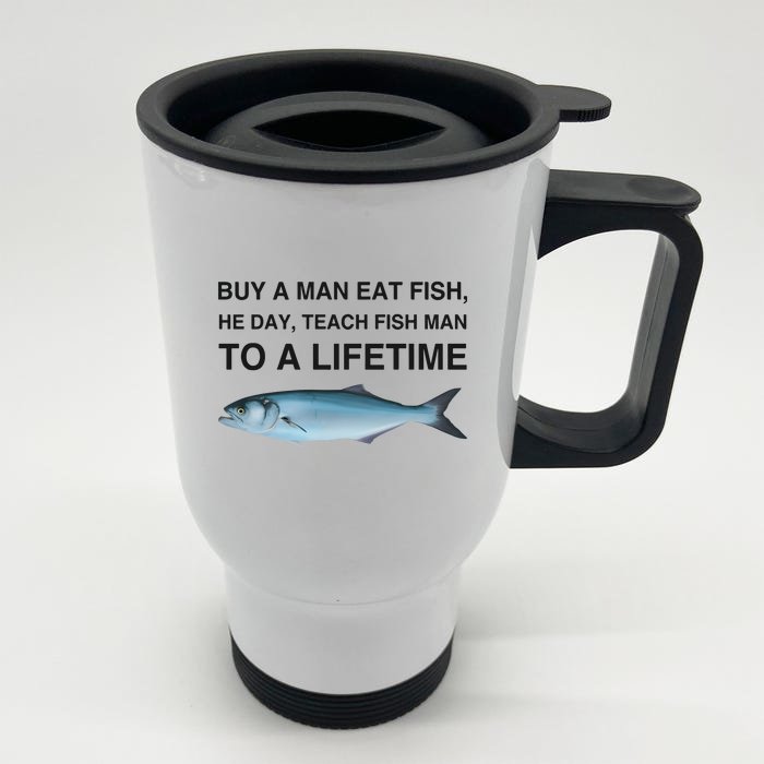 Buy A Man Eat Fish He Day Teach Fish Man To A Lifetime Front & Back Stainless Steel Travel Mug