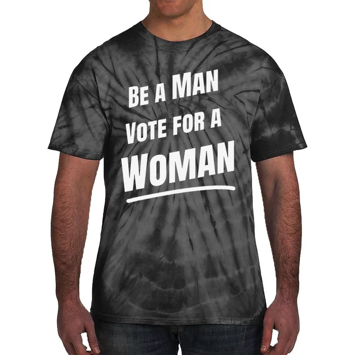 Be A Man Vote For A Woman Harris 2024 Kamala Harris Tie-Dye T-Shirt