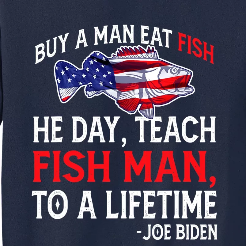 Buy A Man Eat Fish Funny Joe Biden Quote Tall Sweatshirt