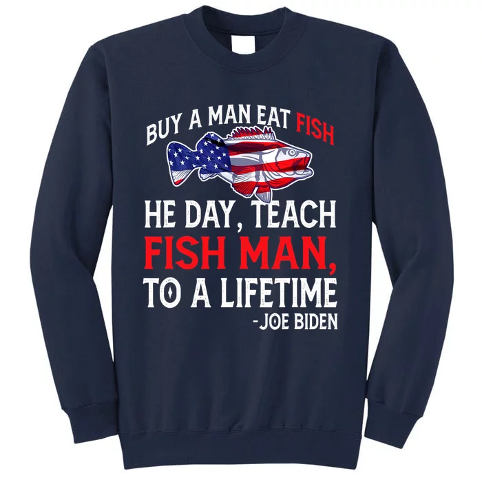 Buy A Man Eat Fish Funny Joe Biden Quote Tall Sweatshirt