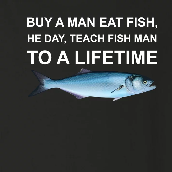 Buy A Man Eat Fish He Day Teach Fish Man To A Lifetime Funny Meme Toddler Long Sleeve Shirt