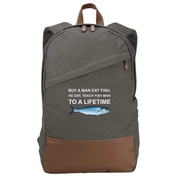 Buy A Man Eat Fish He Day Teach Fish Man To A Lifetime Funny Meme Cotton Canvas Backpack