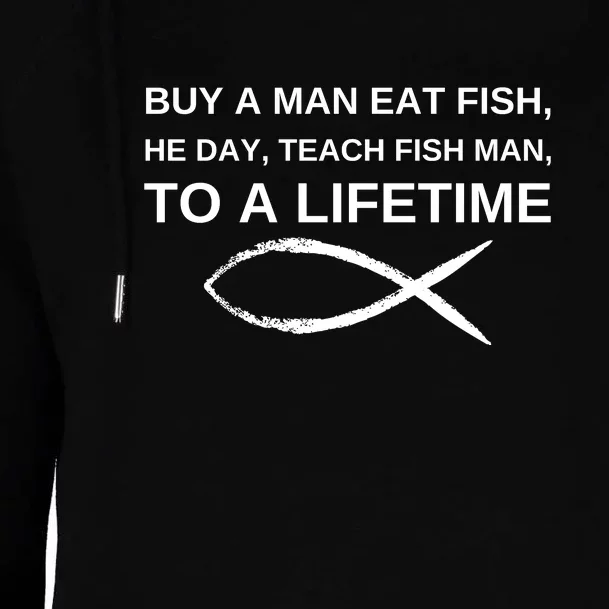 Buy A Man Eat Fish He Day Teach Fish Man To A Lifetime Womens Funnel Neck Pullover Hood