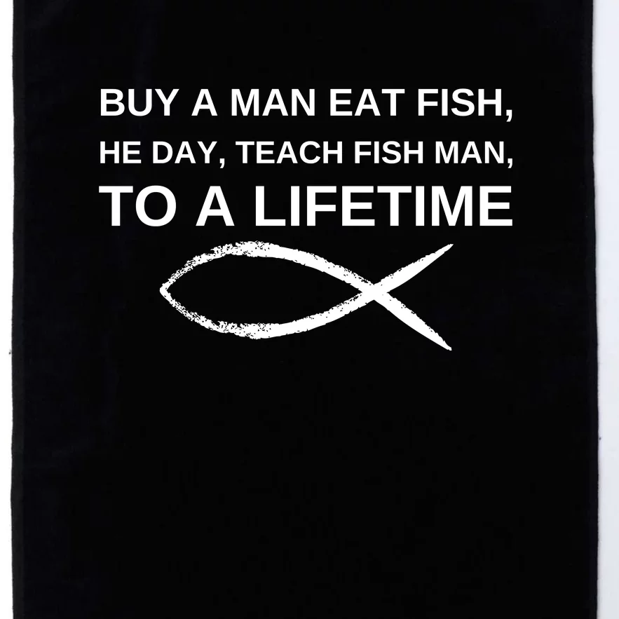 Buy A Man Eat Fish He Day Teach Fish Man To A Lifetime Platinum Collection Golf Towel