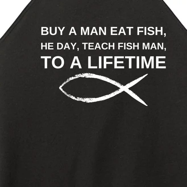 Buy A Man Eat Fish He Day Teach Fish Man To A Lifetime Women’s Perfect Tri Rocker Tank