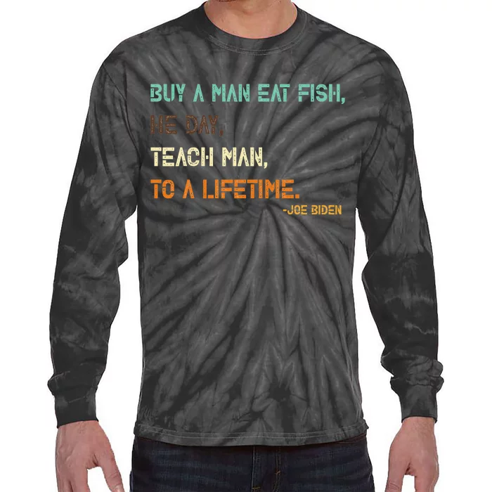 Buy A Man Eat Fish The Day Teach Man To A Life Time Biden Tie-Dye Long Sleeve Shirt