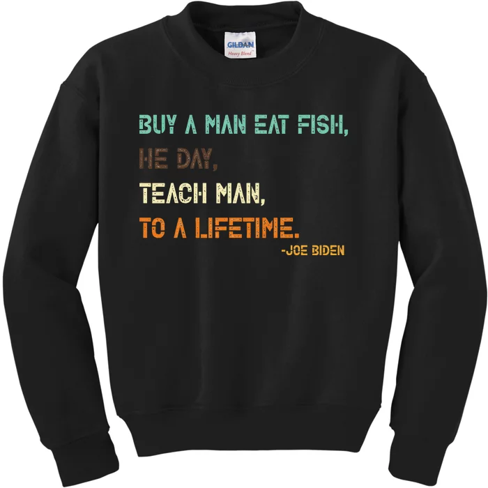 Buy A Man Eat Fish The Day Teach Man To A Life Time Biden Kids Sweatshirt