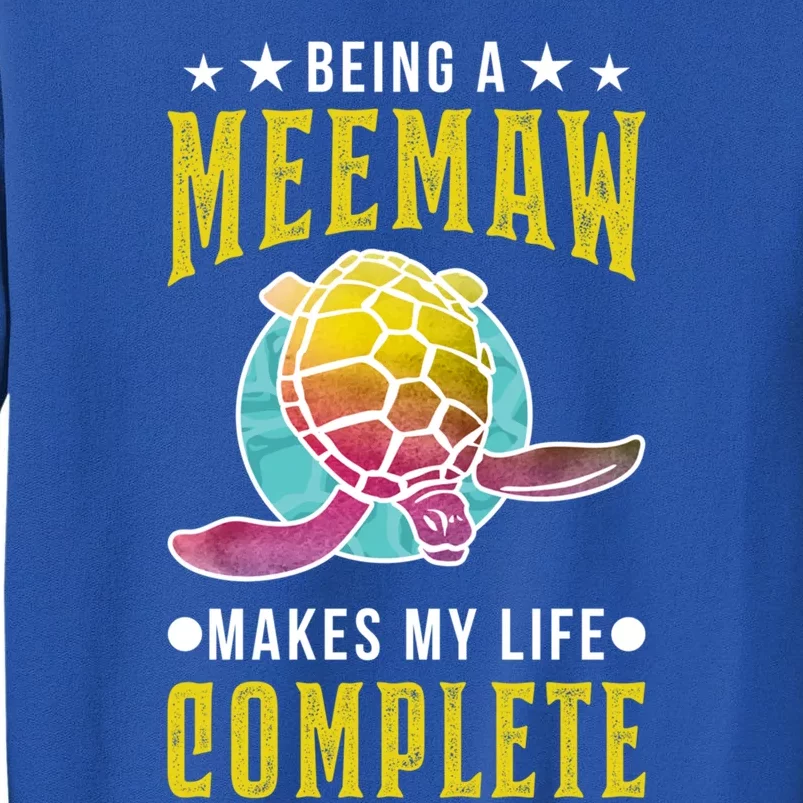 Being A Meemaw Makes My Life Complete Turtle Meemaw Gift Tall Sweatshirt