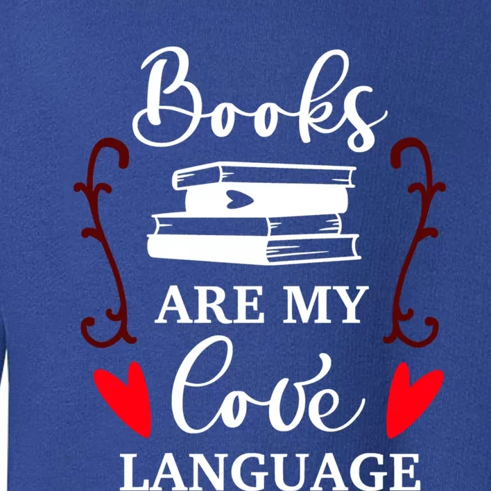 Books Are My Love Language Gift Reading Books Lovers Gift Toddler Sweatshirt