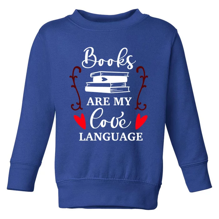 Books Are My Love Language Gift Reading Books Lovers Gift Toddler Sweatshirt