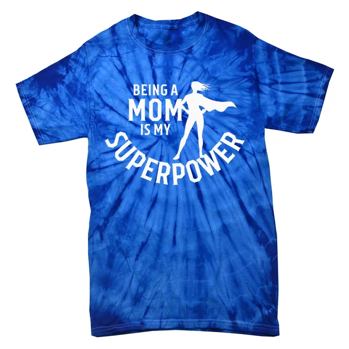 Being A Mom Is My Superpower Tie-Dye T-Shirt