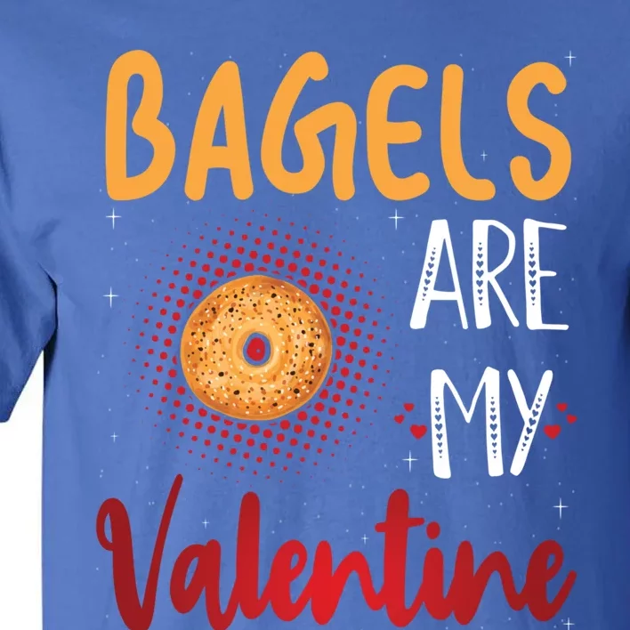 Bagels Are My Valentine Bagel Bread Lover Valentines Days Funny Gift Tall T-Shirt