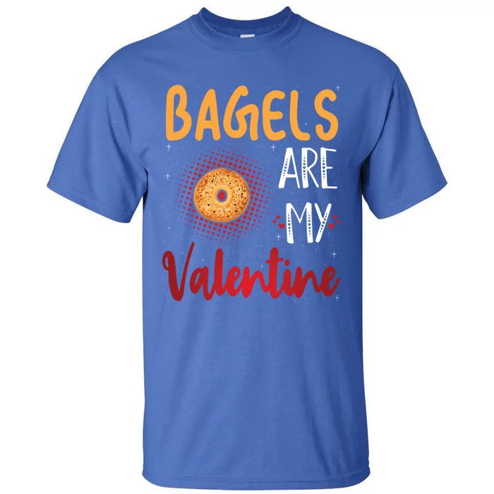 Bagels Are My Valentine Bagel Bread Lover Valentines Days Funny Gift Tall T-Shirt