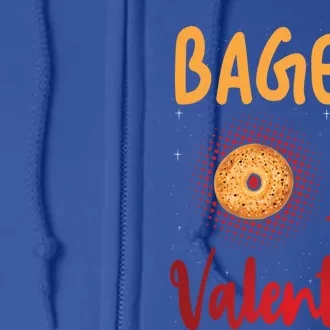 Bagels Are My Valentine Bagel Bread Lover Valentines Days Funny Gift Full Zip Hoodie