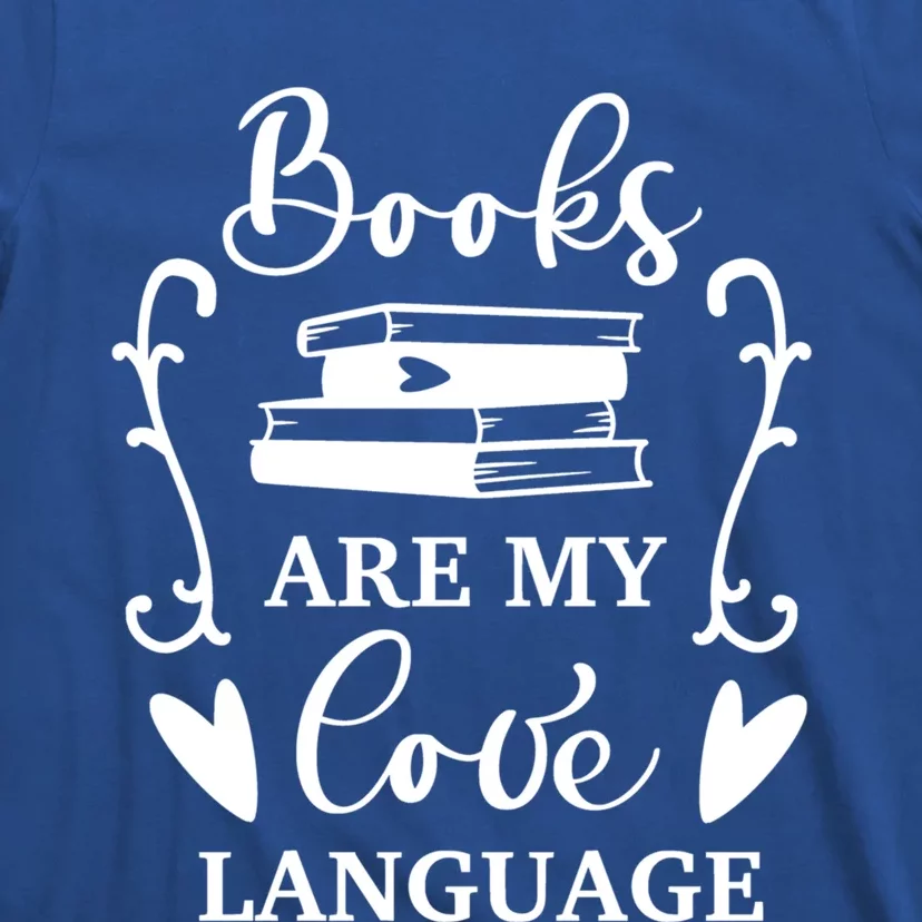 Books Are My Love Language Gift Reading Books Lovers Gift Cool Gift T-Shirt