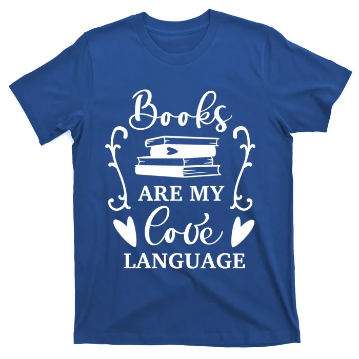 Books Are My Love Language Gift Reading Books Lovers Gift Cool Gift T-Shirt