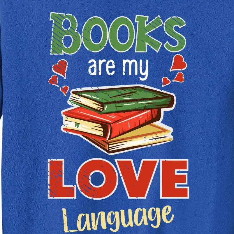 Books Are My Love Language Book Lover Bookworm Cool Gift Tall Sweatshirt