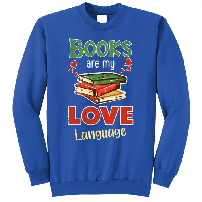 Books Are My Love Language Book Lover Bookworm Cool Gift Tall Sweatshirt