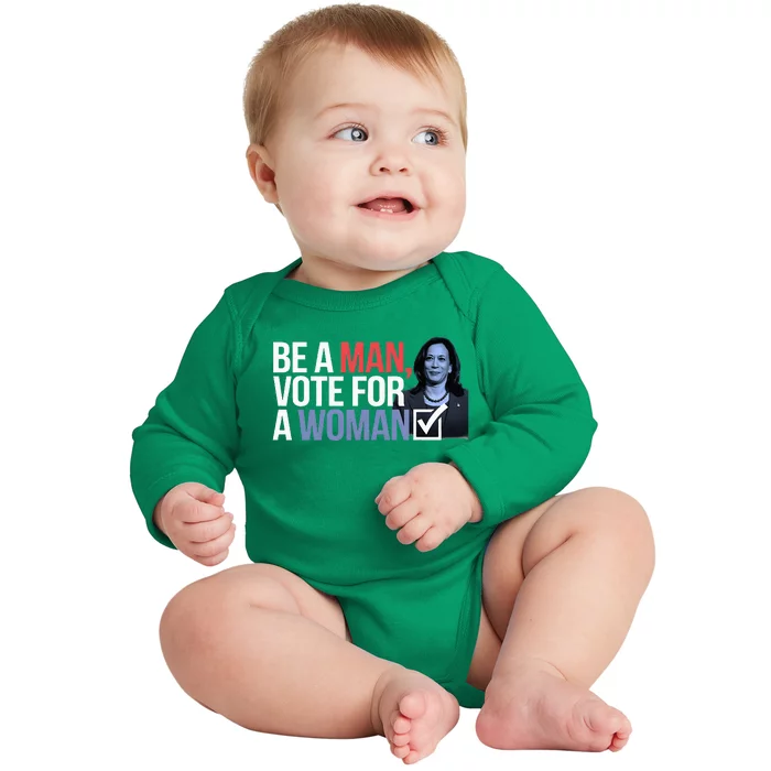 Be A Man Vote For A Woman Vote For Kamala Harris 2024 Baby Long Sleeve Bodysuit