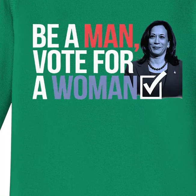 Be A Man Vote For A Woman Vote For Kamala Harris 2024 Baby Long Sleeve Bodysuit