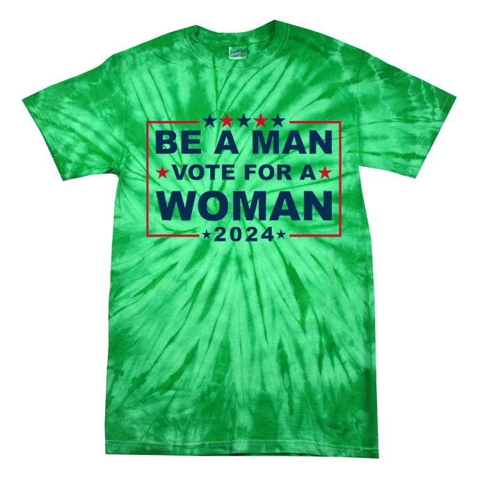 Be A Man Vote For A Woman Kamala Harris 2024 Tie-Dye T-Shirt