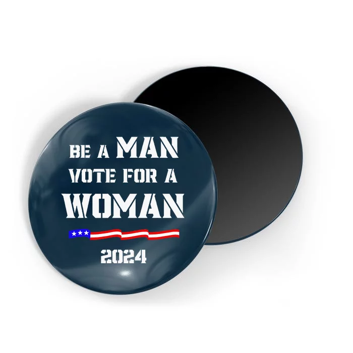 Be A Man Vote For A Woman Kamala Harris 2024 Walz Us Flag Magnet